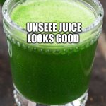 unsee juice by WoofWoof2 | UNSEEE JUICE LOOKS GOOD | image tagged in unsee juice,memes | made w/ Imgflip meme maker