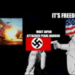 Its All Ohio no world | IT'S FREEDOM TIME; WAIT JAPAN ATTACKED PEARL HARBOR | image tagged in its all ohio no world,ww2,usa,freedom,japan | made w/ Imgflip meme maker