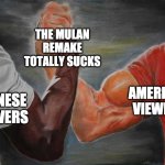 Arm wrestling meme template | AMERICAN VIEWERS THE MULAN REMAKE TOTALLY SUCKS CHINESE VIEWERS | image tagged in arm wrestling meme template | made w/ Imgflip meme maker