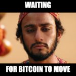 waiting for bitcoin to move | WAITING; FOR BITCOIN TO MOVE; HORKUP | image tagged in silk road guy,bitcoin,cryptocurrency | made w/ Imgflip meme maker