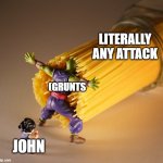 john, please just die already | LITERALLY ANY ATTACK; (GRUNTS; JOHN | image tagged in dragonball spaghetti saver | made w/ Imgflip meme maker