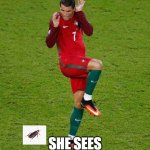 My sister when she sees a cockroach | MY SISTER WHEN; SHE SEES A COCKROACH | image tagged in cristiano ronaldo | made w/ Imgflip meme maker