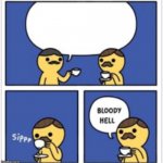 British Bloody Hell | image tagged in british bloody hell,isaac_laugh | made w/ Imgflip meme maker