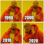 2020 Sucks | 2000; 1990; 2020; 2010 | image tagged in 3 drake approves 1 disapprove,memes | made w/ Imgflip meme maker
