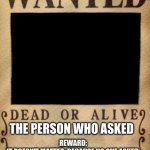 Wanted: Who Asked meme