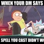 Rick and Morty control | WHEN YOUR DM SAYS; THE SPELL YOU CAST DIDN'T WORK | image tagged in rick and morty control | made w/ Imgflip meme maker