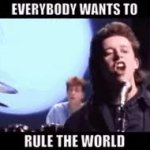 Tears for Fears everybody wants to rule the world meme