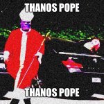 Thanos Pope | THANOS POPE; THANOS POPE | image tagged in thanos pope | made w/ Imgflip meme maker