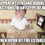 double contractions are frowned upon (G.A.S.P.) | APPARENTLY, USING DOUBLE CONTRACTIONS IN ANY TYPE OF WRITING; IS FROWNED UPON BY THE ESTABLISHMENT | image tagged in frowned upon in this establishment | made w/ Imgflip meme maker