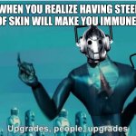 Upgrade, people. | WHEN YOU REALIZE HAVING STEEL INSTEAD OF SKIN WILL MAKE YOU IMMUNE TO COVID | image tagged in doctor who upgrades | made w/ Imgflip meme maker