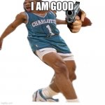 Umm | I AM GOOD | image tagged in chunky tyrone | made w/ Imgflip meme maker