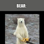 Chainsaw Bear | PERSON: CLIMBS A TREE TO GET AWAY; BEAR: | image tagged in memes,chainsaw bear | made w/ Imgflip meme maker