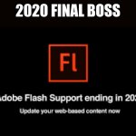 End of Flash | 2020 FINAL BOSS | image tagged in end of flash | made w/ Imgflip meme maker