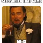 Meme | MOM:GO TO SLEEP AFTER THAT GAME; ME:IS PLAYING CREATIVE | image tagged in leonardo dicaprio laughing | made w/ Imgflip meme maker