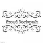 NAME BADGE | Proud Sociopath | image tagged in name badge | made w/ Imgflip meme maker