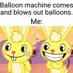 Cutey Cuddles (HTF) | Balloon machine comes and blows out balloons. Me: | image tagged in cutey cuddles htf,memes,monkey puppet,happy tree friends | made w/ Imgflip meme maker