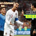 Cristiano Ronaldo & Referee, "Kikikri" | My name's Cristiano ! 
Not. . . "KIKIKRI"; don't fuss, | image tagged in angry ronaldo,referee,wtf,name,football,what if | made w/ Imgflip meme maker