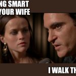 walk the line | GETTING SMART WITH YOUR WIFE; I WALK THE LINE | image tagged in walk the line,johnny cash,trouble,wife,attitude | made w/ Imgflip meme maker