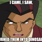 oh vic | I CAME, I SAW, I TURNED THEM INTO DINOSAURS | image tagged in victor veloci,dino squad,dinosaurs,tv show | made w/ Imgflip meme maker