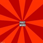 First Word | WORD; FIRST | image tagged in red blank background | made w/ Imgflip meme maker