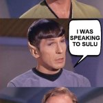 Spock Burns Kirk | I THINK I'M STARTING TO HAVE FEELINGS FOR YOU; NOT SURPRISING I'M IRRESISTIBLE TO ALL GENDERS AND SPECIES; I WAS SPEAKING TO SULU | image tagged in spock burns kirk,sulu,star trek,captain kirk,giveuahint,dashhopes | made w/ Imgflip meme maker