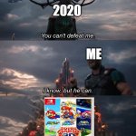 The Mario 3D All Stars Collection will save us... | 2020; ME | image tagged in you can't defeat me,2020 sucks,super mario | made w/ Imgflip meme maker