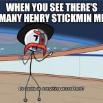 We need more | WHEN YOU SEE THERE'S NOT MANY HENRY STICKMIN MEMES | image tagged in do i gotta do everything around here,henry stickmin,stick figure | made w/ Imgflip meme maker