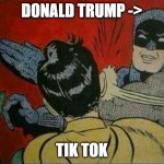 Bat man | DONALD TRUMP ->; TIK TOK | image tagged in bat man | made w/ Imgflip meme maker