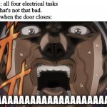 Among Us | My tasks: all four electrical tasks
Me: eh, that's not that bad.
Also me when the door closes:; AAAAAAAAAAAAAAAAAAAA | image tagged in avdol scream | made w/ Imgflip meme maker