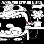 Asgore Screaming | WHEN YOU STEP ON A LEGO | image tagged in asgore screaming | made w/ Imgflip meme maker