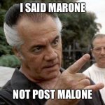 Paulie Gualtieri | I SAID MARONE; NOT POST MALONE | image tagged in paulie gualtieri | made w/ Imgflip meme maker