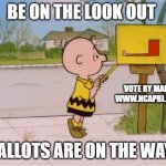 Charlie Brown Mailbox | BE ON THE LOOK OUT; VOTE BY MAIL 
WWW.NCAPRI.ORG; BALLOTS ARE ON THE WAY | image tagged in charlie brown mailbox | made w/ Imgflip meme maker
