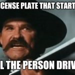 If Wyatt Earp had to drive in NYC | IF I SEE A LICENSE PLATE THAT STARTS WITH A T; I KILL THE PERSON DRIVING | image tagged in wyatt earp sash to hell,livery plates,taxi driver,bad drivers | made w/ Imgflip meme maker