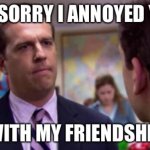 So sorry | image tagged in sooorry | made w/ Imgflip meme maker