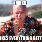 Conan Wizard (Akiro) | MAKO; MAKES EVERYTHING BETTER | image tagged in conan wizard akiro | made w/ Imgflip meme maker