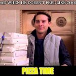 pizzA TIME | MY DAD WHEN HE DOESN'T FEEL LIKE COOKING; PIZZA TIME | image tagged in pizza time,memes | made w/ Imgflip meme maker