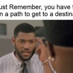 Have To Be On A Path To Get To A Destination