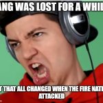 The Preston Meme Face | AANG WAS LOST FOR A WHILE.. BUT THAT ALL CHANGED WHEN THE FIRE NATION 
ATTACKED | image tagged in the preston meme face | made w/ Imgflip meme maker