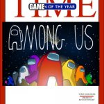 i am being honest | GAME | image tagged in time magazine person of the year,among us | made w/ Imgflip meme maker
