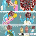 Humanity is down but not out. We got something brewing. | image tagged in covid-19 when the vaccine comes,covid-19,coronavirus,vaccines,vaccine,vaccination | made w/ Imgflip meme maker
