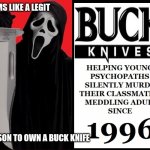 GHOSTFACE | SEEMS LIKE A LEGIT; REASON TO OWN A BUCK KNIFE | image tagged in ghostface | made w/ Imgflip meme maker