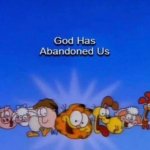 Garfield God has abandoned us meme