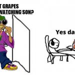 are you winning son but its the nutshack | I GOT GRAPES WHAT YOU WATCHING SON? | image tagged in are you winning son,the nutshack,memes,funny | made w/ Imgflip meme maker