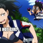 that one weird kid | THAT WIERD KID; THE HOT GIRL | image tagged in mineta and yaoyorozu | made w/ Imgflip meme maker