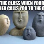 Uh oh... | THE CLASS WHEN YOUR TEACHER CALLS YOU TO THE OFFICE | image tagged in oof rocks | made w/ Imgflip meme maker