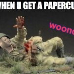 Meme Man Woond | WHEN U GET A PAPERCUT | image tagged in meme man woond | made w/ Imgflip meme maker