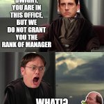 This is outrageous. It's unfair! | DWIGHT, YOU ARE IN THIS OFFICE, BUT WE DO NOT GRANT YOU THE RANK OF MANAGER; WHAT!? | image tagged in you are blank but we do not grant you blank,star wars,office,the office | made w/ Imgflip meme maker