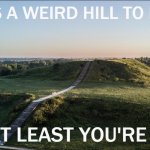 That's a weird hill to die on (franklin gothic medium)