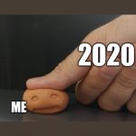 2020 is Killin' Me | 2020; ME | image tagged in the pressure,2020 | made w/ Imgflip meme maker