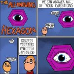 How though? | HOW DO YOU TALK WITHOUT A MOUTH? | image tagged in all knowing hexagon | made w/ Imgflip meme maker